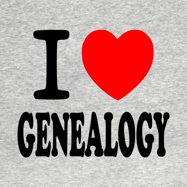 I Love Genealogy by Yesteeyear